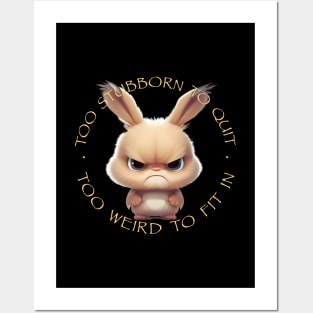 Rabbit Too Stubborn To Quit Too Weird To Fit In Cute Adorable Funny Quote Posters and Art